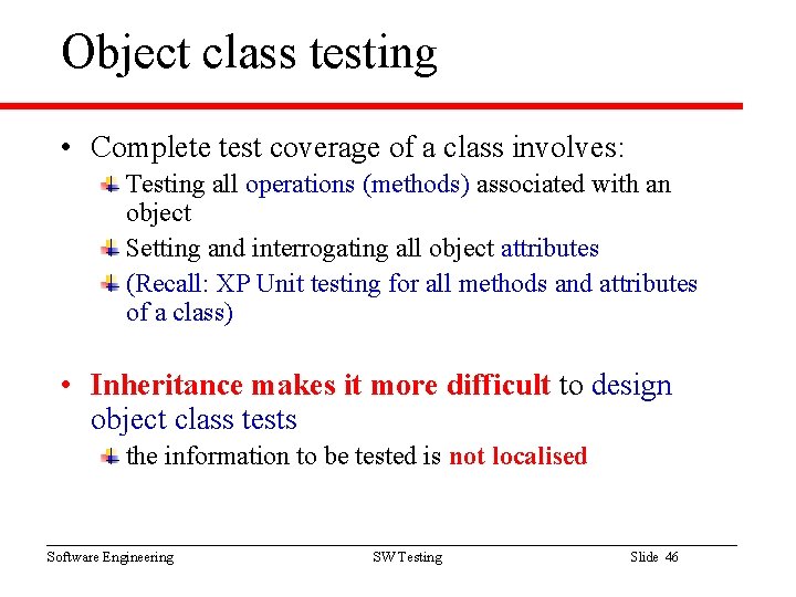 Object class testing • Complete test coverage of a class involves: Testing all operations