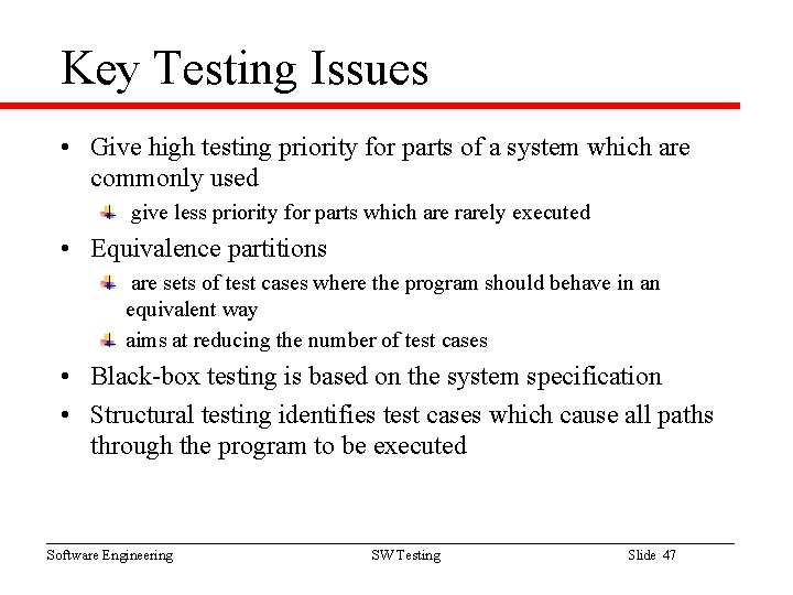 Key Testing Issues • Give high testing priority for parts of a system which