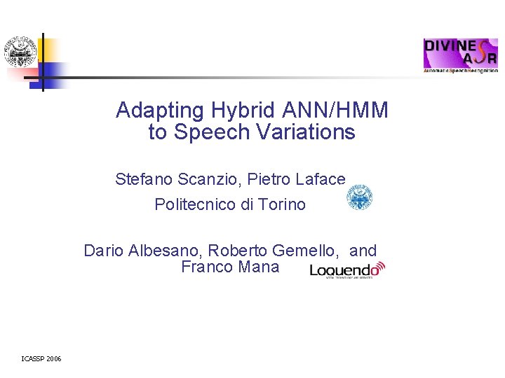 n Adapting Hybrid ANN/HMM to Speech Variations Stefano Scanzio, Pietro Laface Politecnico di Torino