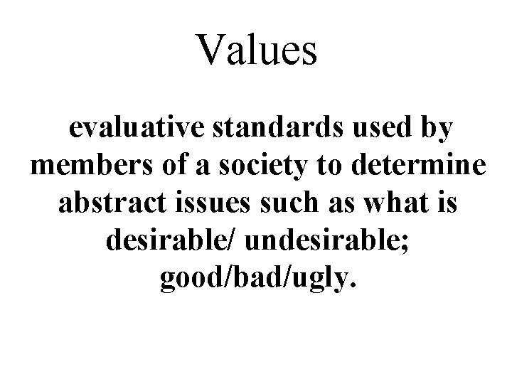 Values evaluative standards used by members of a society to determine abstract issues such