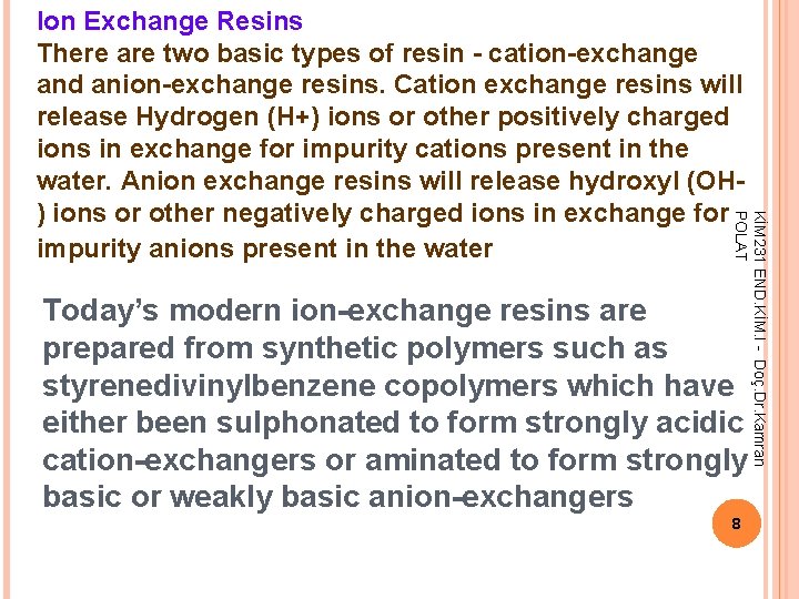 KİM 231 END. KİM. I - Doç. Dr. Kamran POLAT Ion Exchange Resins There KİM 231 END. KİM. I - Doç. Dr. Kamran POLAT Ion Exchange Resins There