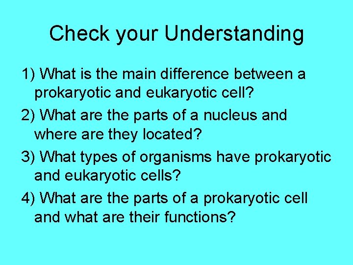 Check your Understanding 1) What is the main difference between a prokaryotic and eukaryotic