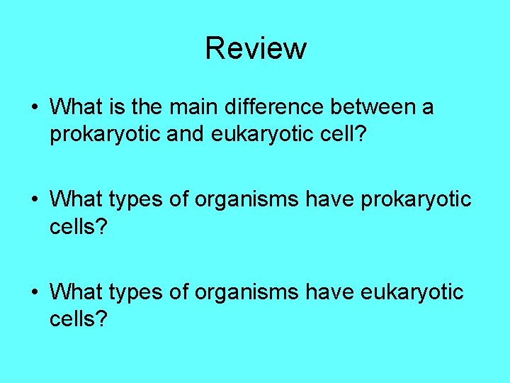 Review • What is the main difference between a prokaryotic and eukaryotic cell? •