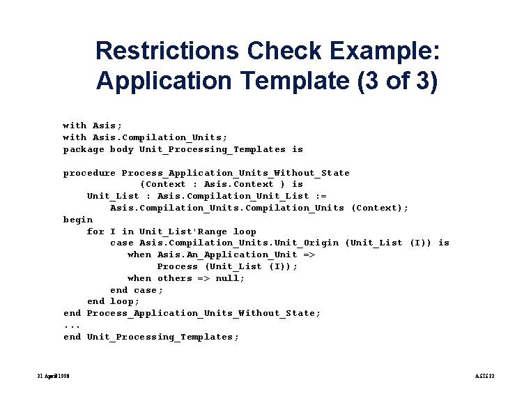 Restrictions Check Example: Application Template (3 of 3) with Asis; with Asis. Compilation_Units; package