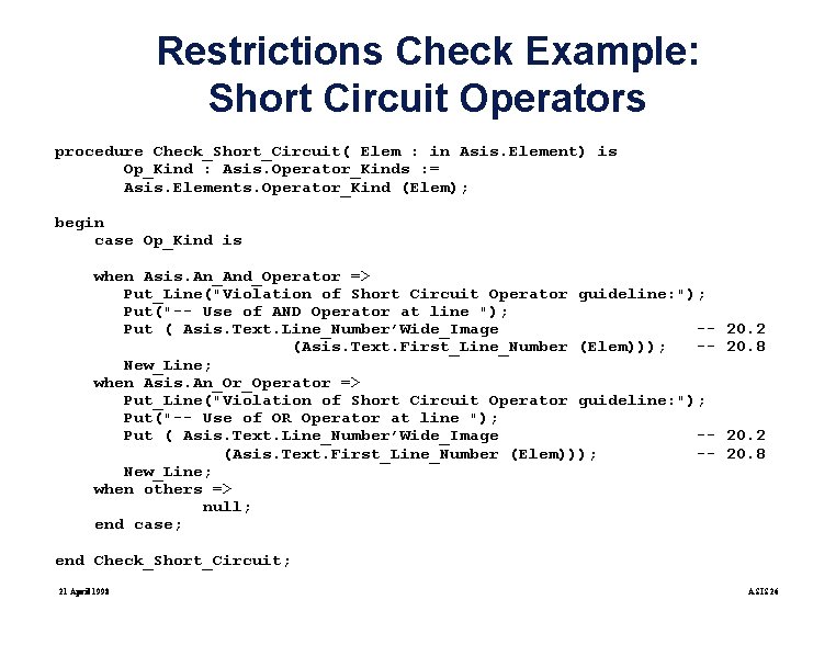 Restrictions Check Example: Short Circuit Operators procedure Check_Short_Circuit( Elem : in Asis. Element) is