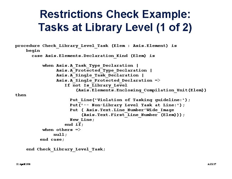 Restrictions Check Example: Tasks at Library Level (1 of 2) procedure Check_Library_Level_Task (Elem :