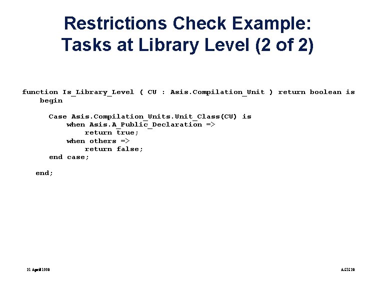 Restrictions Check Example: Tasks at Library Level (2 of 2) function Is_Library_Level ( CU