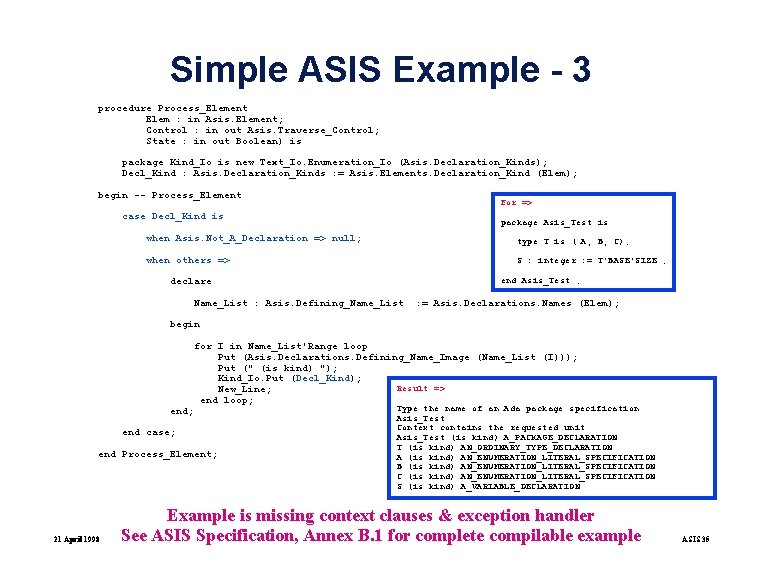 Simple ASIS Example - 3 procedure Process_Element Elem : in Asis. Element; Control :