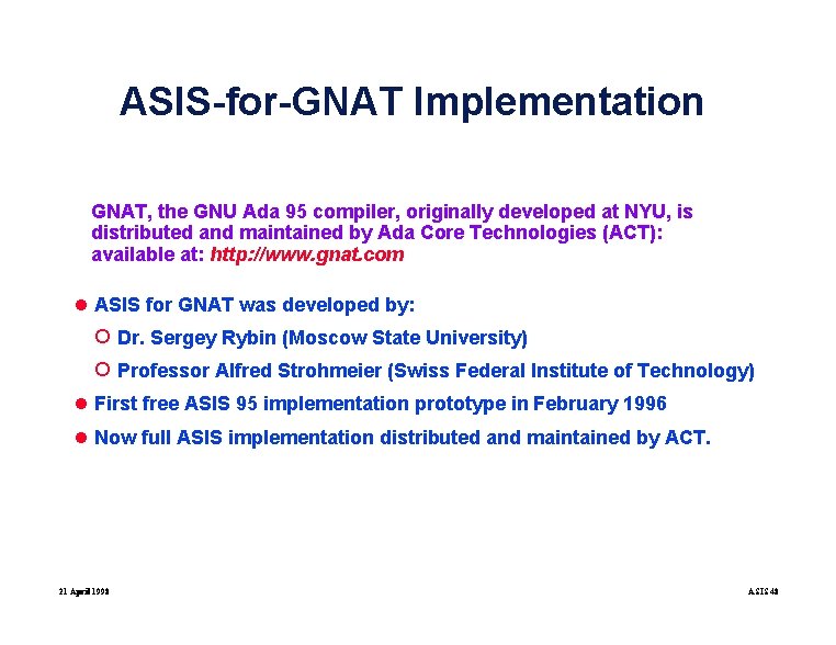 ASIS-for-GNAT Implementation GNAT, the GNU Ada 95 compiler, originally developed at NYU, is distributed