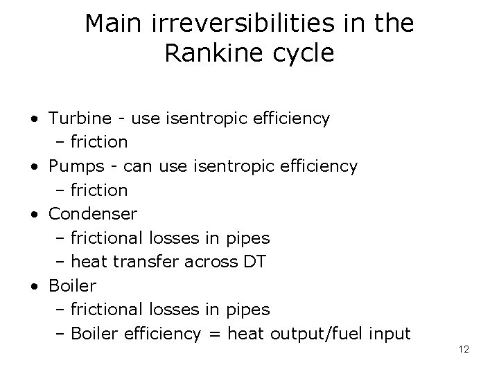 Main irreversibilities in the Rankine cycle • Turbine - use isentropic efficiency – friction