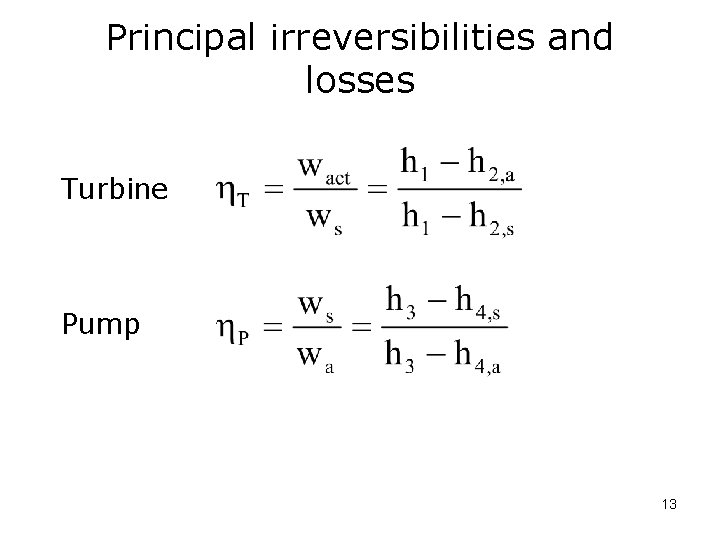 Principal irreversibilities and losses Turbine Pump 13 