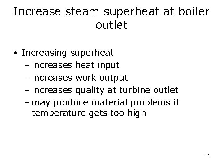 Increase steam superheat at boiler outlet • Increasing superheat – increases heat input –