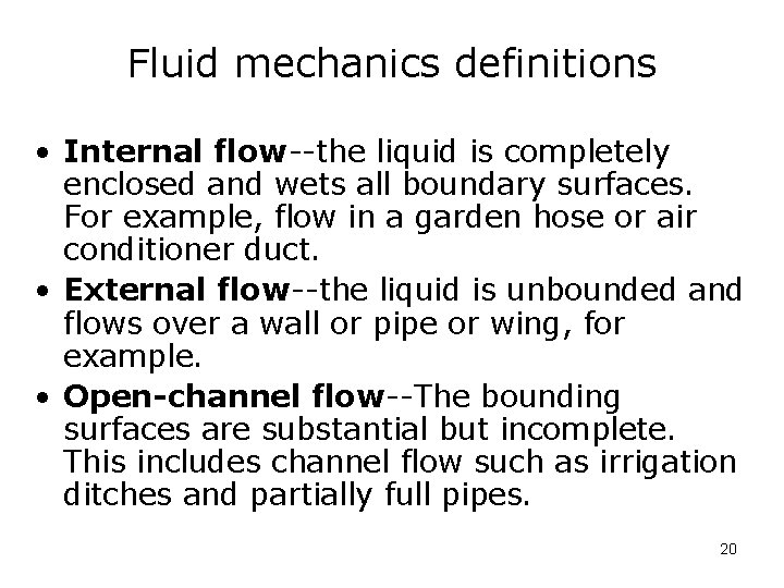 Fluid mechanics definitions • Internal flow--the liquid is completely enclosed and wets all boundary