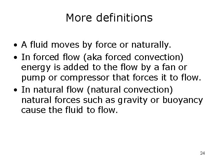 More definitions • A fluid moves by force or naturally. • In forced flow