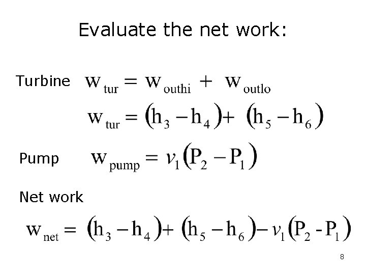 Evaluate the net work: Turbine Pump Net work 8 
