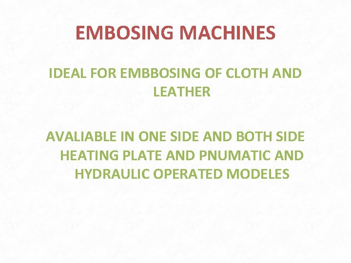 EMBOSING MACHINES IDEAL FOR EMBBOSING OF CLOTH AND LEATHER AVALIABLE IN ONE SIDE AND EMBOSING MACHINES IDEAL FOR EMBBOSING OF CLOTH AND LEATHER AVALIABLE IN ONE SIDE AND