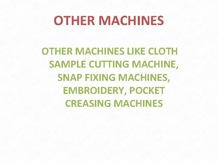 OTHER MACHINES LIKE CLOTH SAMPLE CUTTING MACHINE, SNAP FIXING MACHINES, EMBROIDERY, POCKET CREASING MACHINES OTHER MACHINES LIKE CLOTH SAMPLE CUTTING MACHINE, SNAP FIXING MACHINES, EMBROIDERY, POCKET CREASING MACHINES