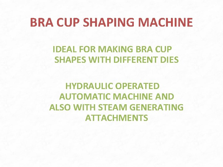 BRA CUP SHAPING MACHINE IDEAL FOR MAKING BRA CUP SHAPES WITH DIFFERENT DIES HYDRAULIC BRA CUP SHAPING MACHINE IDEAL FOR MAKING BRA CUP SHAPES WITH DIFFERENT DIES HYDRAULIC