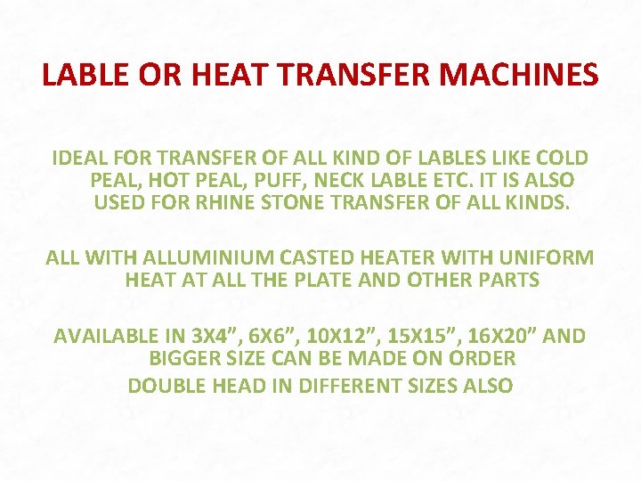 LABLE OR HEAT TRANSFER MACHINES IDEAL FOR TRANSFER OF ALL KIND OF LABLES LIKE LABLE OR HEAT TRANSFER MACHINES IDEAL FOR TRANSFER OF ALL KIND OF LABLES LIKE