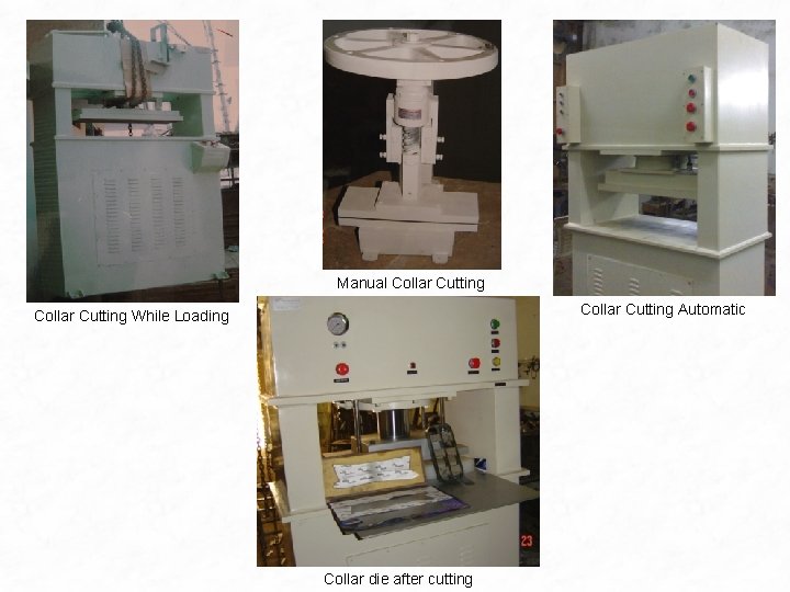 Manual Collar Cutting Automatic Collar Cutting While Loading Collar die after cutting Manual Collar Cutting Automatic Collar Cutting While Loading Collar die after cutting