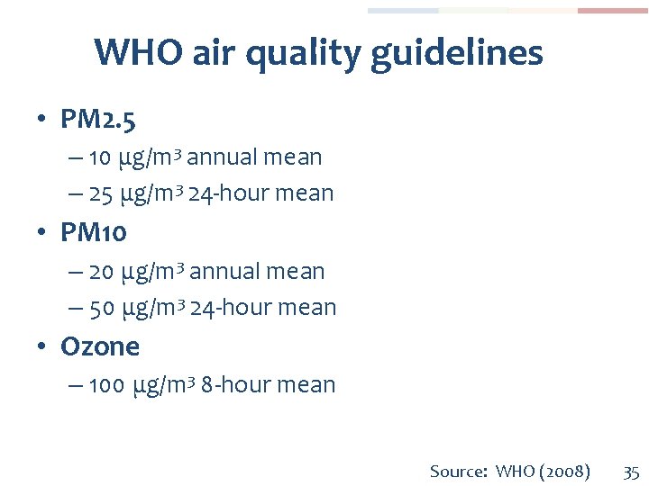 WHO air quality guidelines • PM 2. 5 – 10 μg/m 3 annual mean