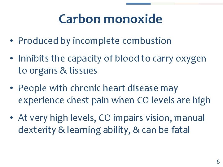 Carbon monoxide • Produced by incomplete combustion • Inhibits the capacity of blood to