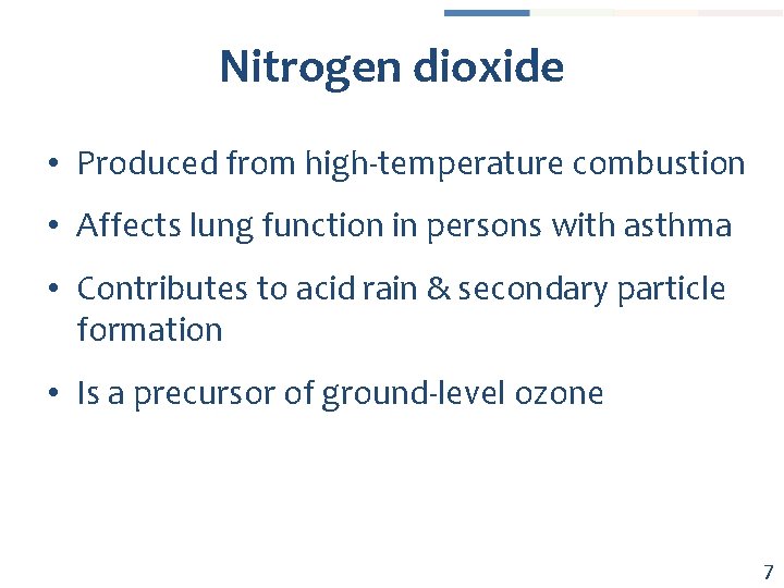 Nitrogen dioxide • Produced from high-temperature combustion • Affects lung function in persons with