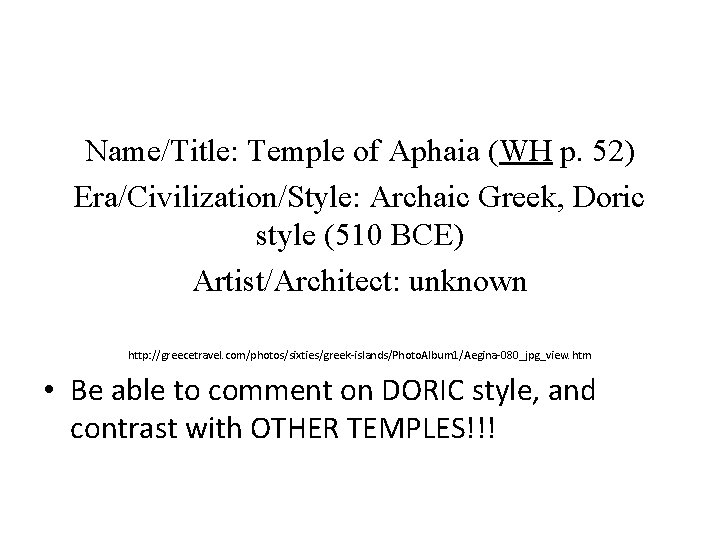 Name/Title: Temple of Aphaia (WH p. 52) Era/Civilization/Style: Archaic Greek, Doric style (510 BCE) Name/Title: Temple of Aphaia (WH p. 52) Era/Civilization/Style: Archaic Greek, Doric style (510 BCE)