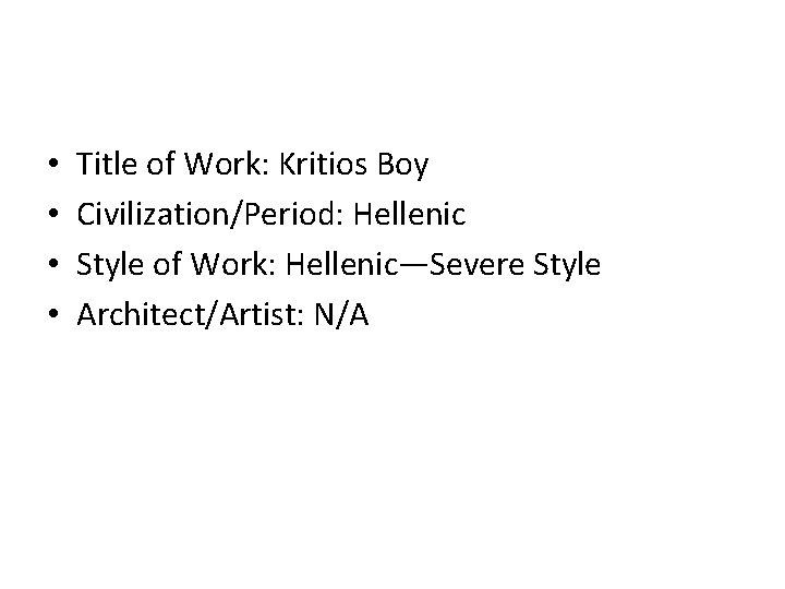 • • Title of Work: Kritios Boy Civilization/Period: Hellenic Style of Work: Hellenic—Severe • • Title of Work: Kritios Boy Civilization/Period: Hellenic Style of Work: Hellenic—Severe
