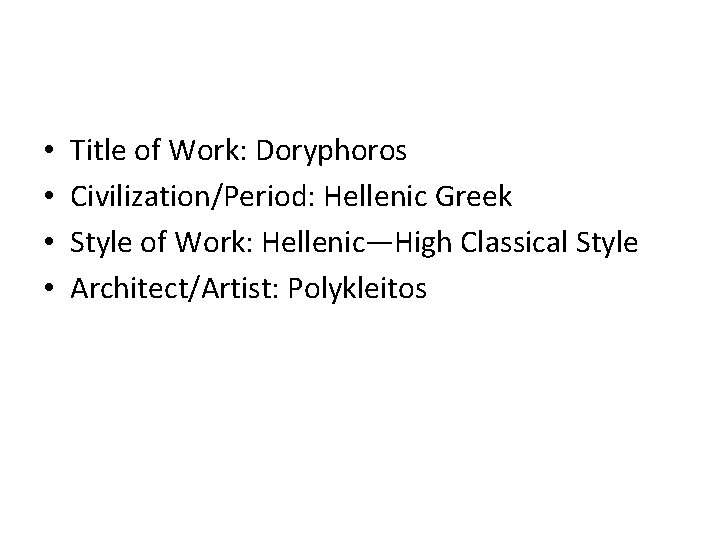 • • Title of Work: Doryphoros Civilization/Period: Hellenic Greek Style of Work: Hellenic—High • • Title of Work: Doryphoros Civilization/Period: Hellenic Greek Style of Work: Hellenic—High