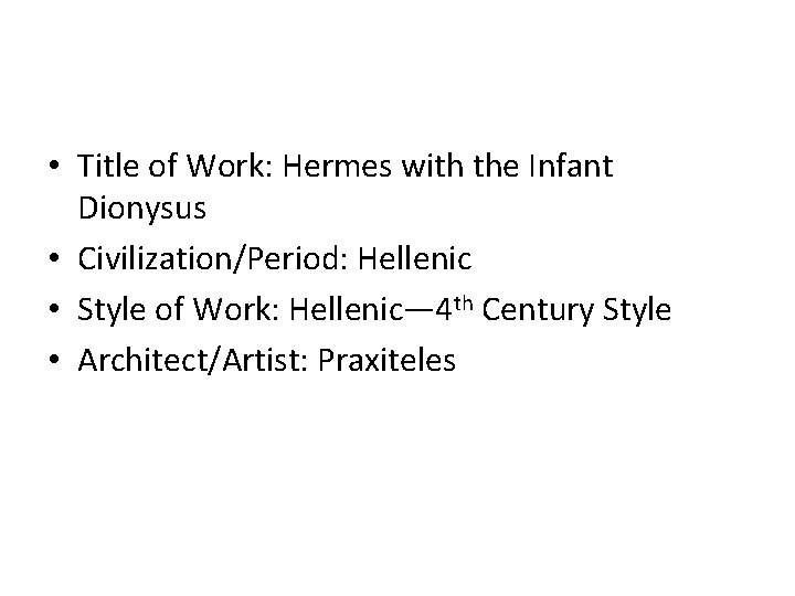 • Title of Work: Hermes with the Infant Dionysus • Civilization/Period: Hellenic • • Title of Work: Hermes with the Infant Dionysus • Civilization/Period: Hellenic •