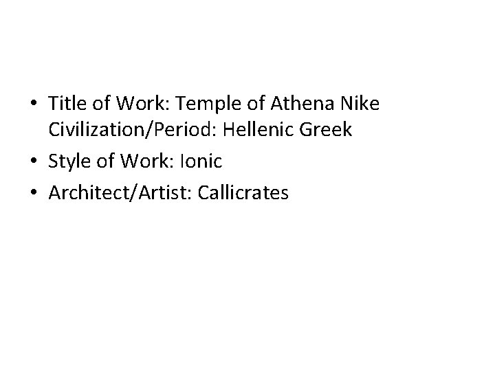 • Title of Work: Temple of Athena Nike Civilization/Period: Hellenic Greek • Style • Title of Work: Temple of Athena Nike Civilization/Period: Hellenic Greek • Style