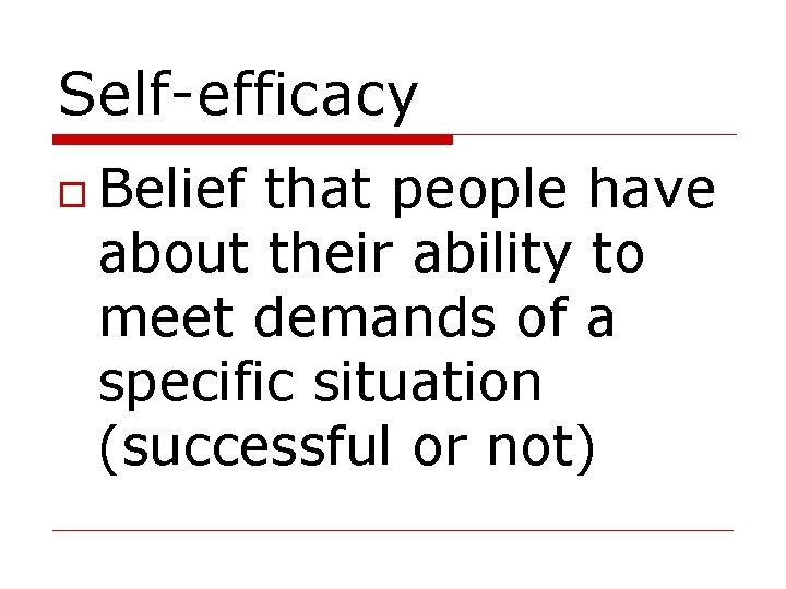 Self-efficacy Belief that people have about their ability to meet demands of a specific
