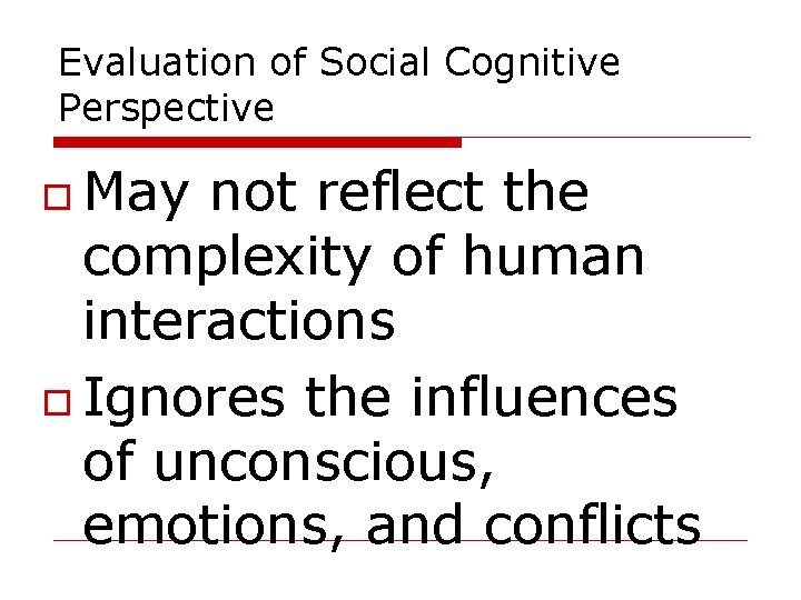 Evaluation of Social Cognitive Perspective May not reflect the complexity of human interactions Ignores