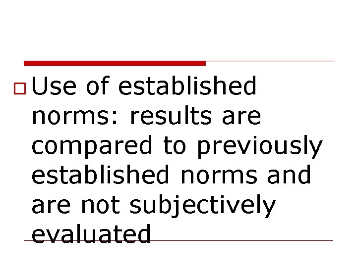  Use of established norms: results are compared to previously established norms and are