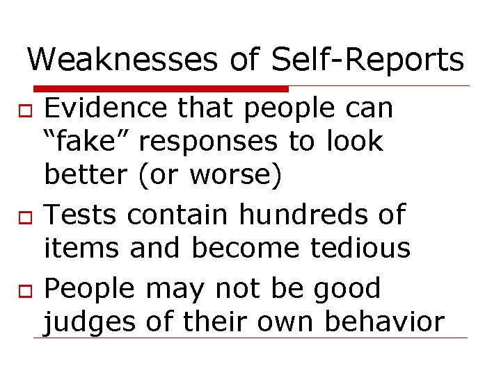 Weaknesses of Self-Reports Evidence that people can “fake” responses to look better (or worse)