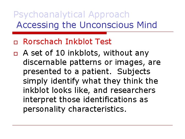 Psychoanalytical Approach Accessing the Unconscious Mind Rorschach Inkblot Test A set of 10 inkblots,