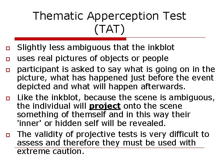 Thematic Apperception Test (TAT) Slightly less ambiguous that the inkblot uses real pictures of