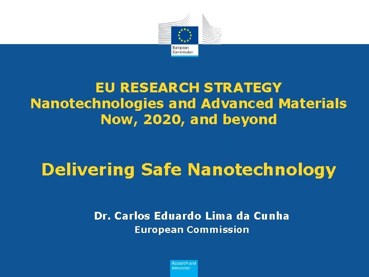 EU RESEARCH STRATEGY Nanotechnologies and Advanced Materials Now, 2020, and beyond Delivering Safe Nanotechnology