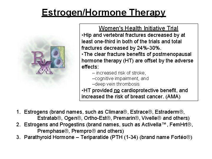 Estrogen/Hormone Therapy Women's Health Initiative Trial • Hip and vertebral fractures decreased by at
