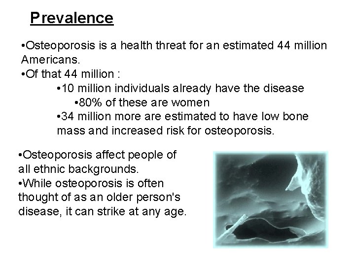Prevalence • Osteoporosis is a health threat for an estimated 44 million Americans. •