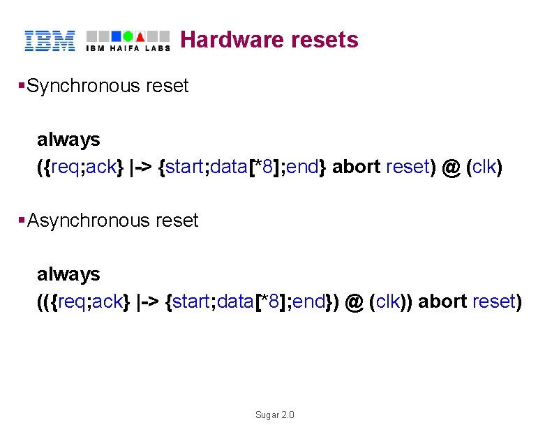 Hardware resets §Synchronous reset H R always L ({req; ack} |-> {start; data[*8]; end}