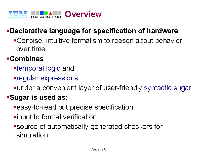 Overview §Declarative language for specification of hardware H §Concise, intuitive formalism to reason about