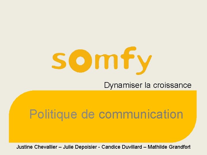 Dynamiser la croissance Politique de communication Justine Chevallier – Julie Depoisier - Candice Duvillard Dynamiser la croissance Politique de communication Justine Chevallier – Julie Depoisier - Candice Duvillard