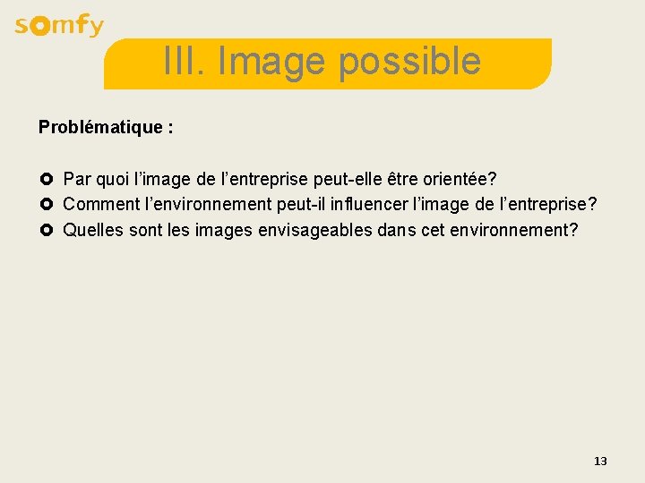III. Image possible Problématique : £ Par quoi l’image de l’entreprise peut-elle être orientée? III. Image possible Problématique : £ Par quoi l’image de l’entreprise peut-elle être orientée?