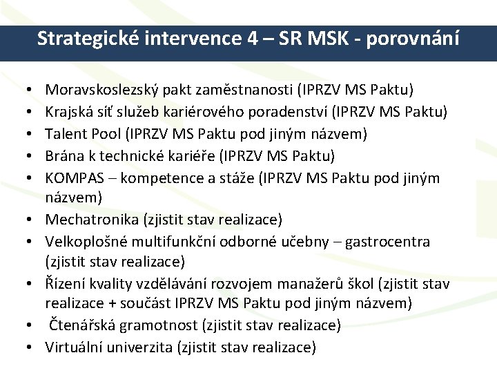 Strategické intervence 4 – SR MSK - porovnání • • • Moravskoslezský pakt zaměstnanosti