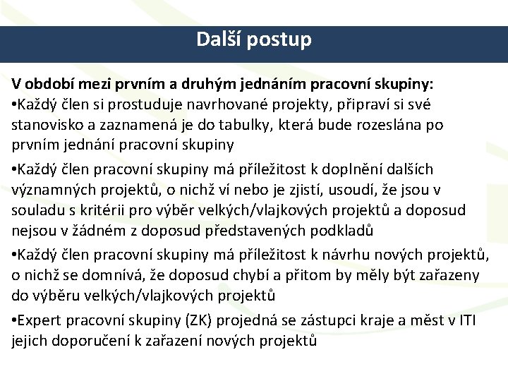 Další postup V období mezi prvním a druhým jednáním pracovní skupiny: • Každý člen