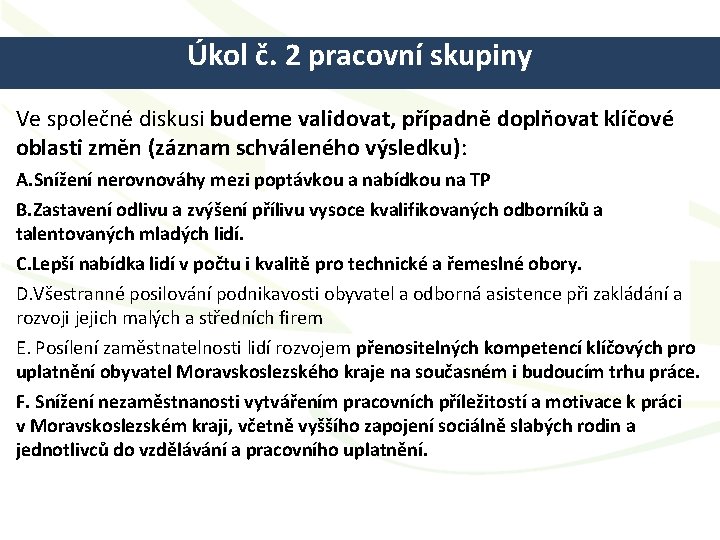 Úkol č. 2 pracovní skupiny Ve společné diskusi budeme validovat, případně doplňovat klíčové oblasti