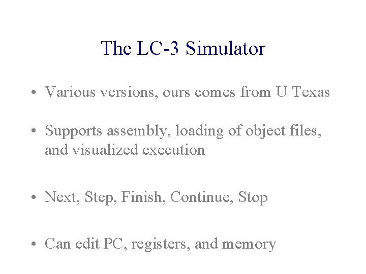 The LC-3 Simulator • Various versions, ours comes from U Texas • Supports assembly,
