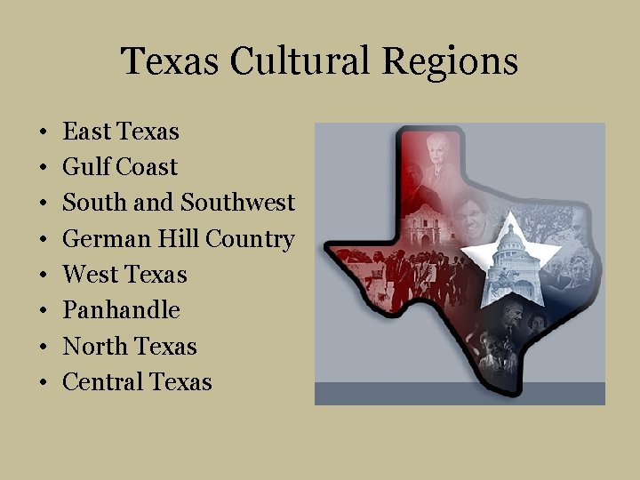 Texas Cultural Regions • • East Texas Gulf Coast South and Southwest German Hill